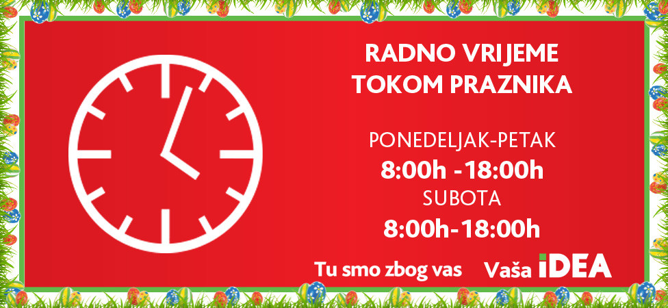 Radno vrijeme IDEA prodavnica tokom vaskršnjih praznika